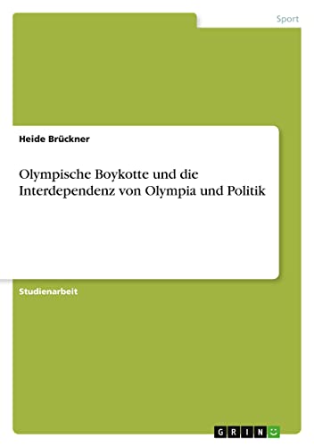 Olympische Boykotte und die Interdependenz von Olympia und Politik von GRIN Verlag